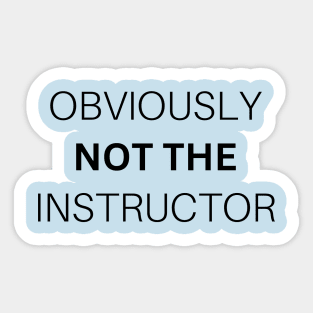 Obviously not the Instructor. Funny Gym Sticker